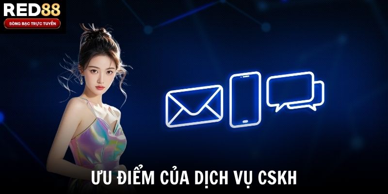 Ưu điểm của dịch vụ CSKH